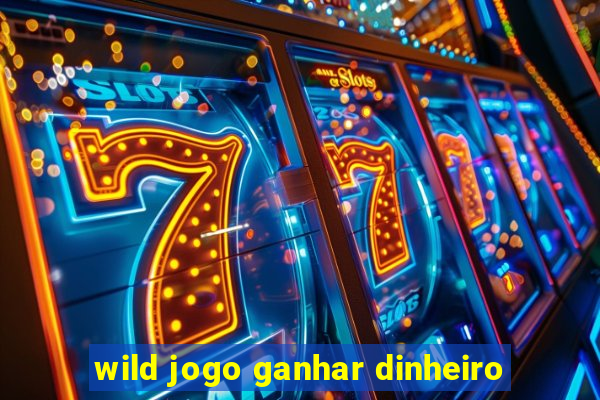 wild jogo ganhar dinheiro